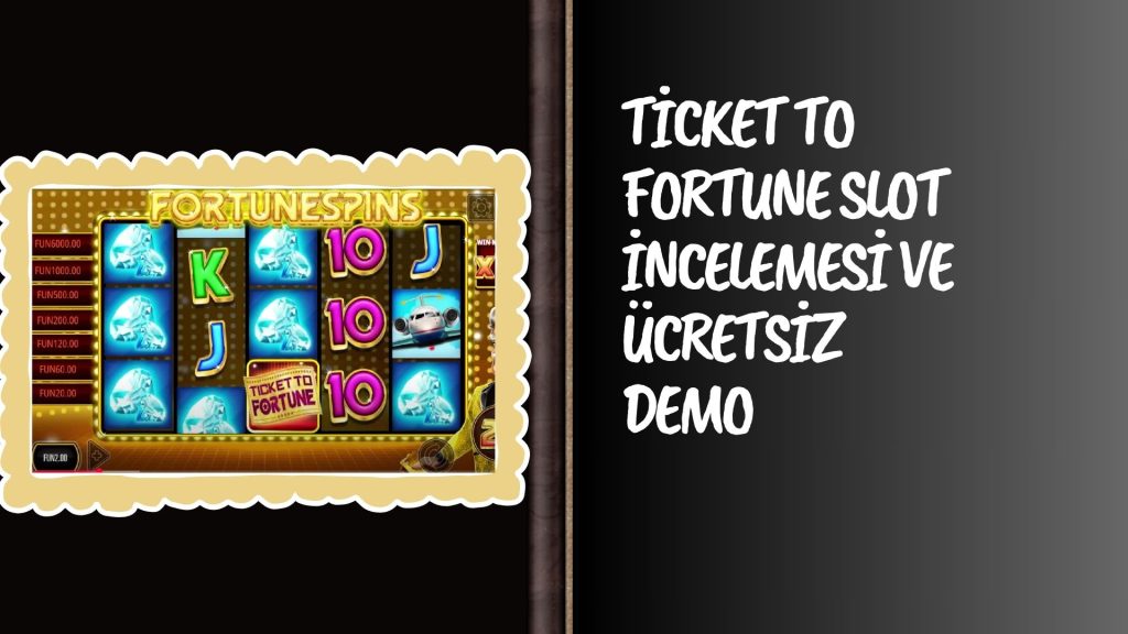 Ticket to Fortune Slot incelemesi